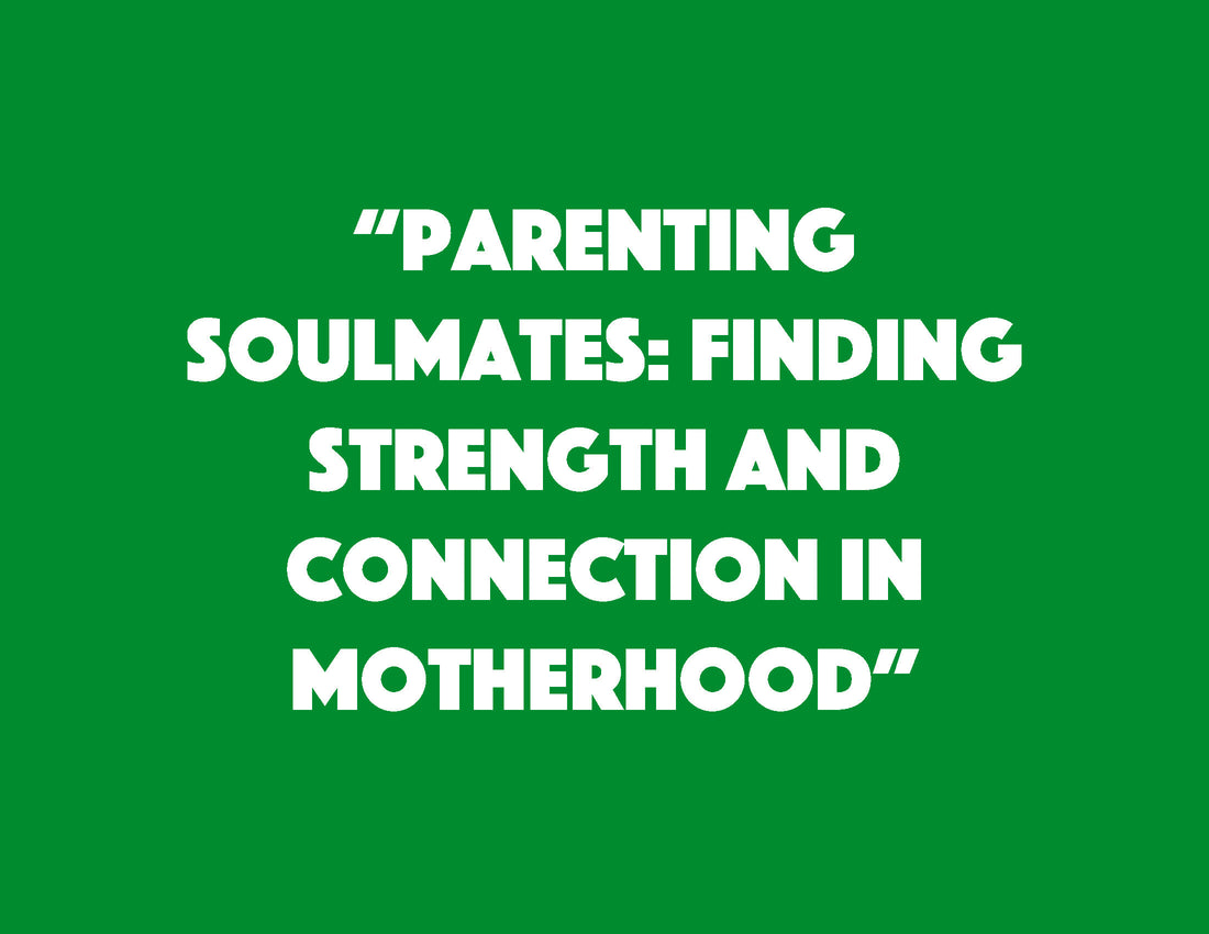 ”Parenting Soulmates: Finding Strength and Connection in Motherhood”